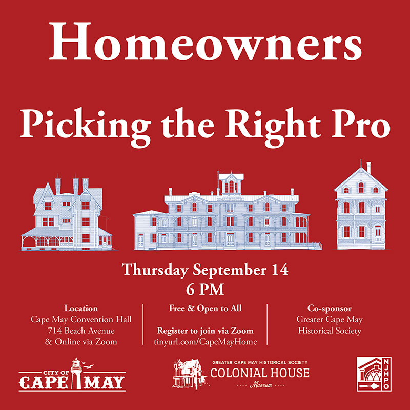Homeowners picking the right pro. Free lecture Thursday, September 14th at 6pm, Cape May Convention Hall. Also online via zoom