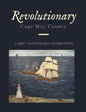 Book cover. Text: Revolutionary Cape May County, a 250th anniversary celebration. Art of wooden sailing ships observed by a woman on the beach in period dress